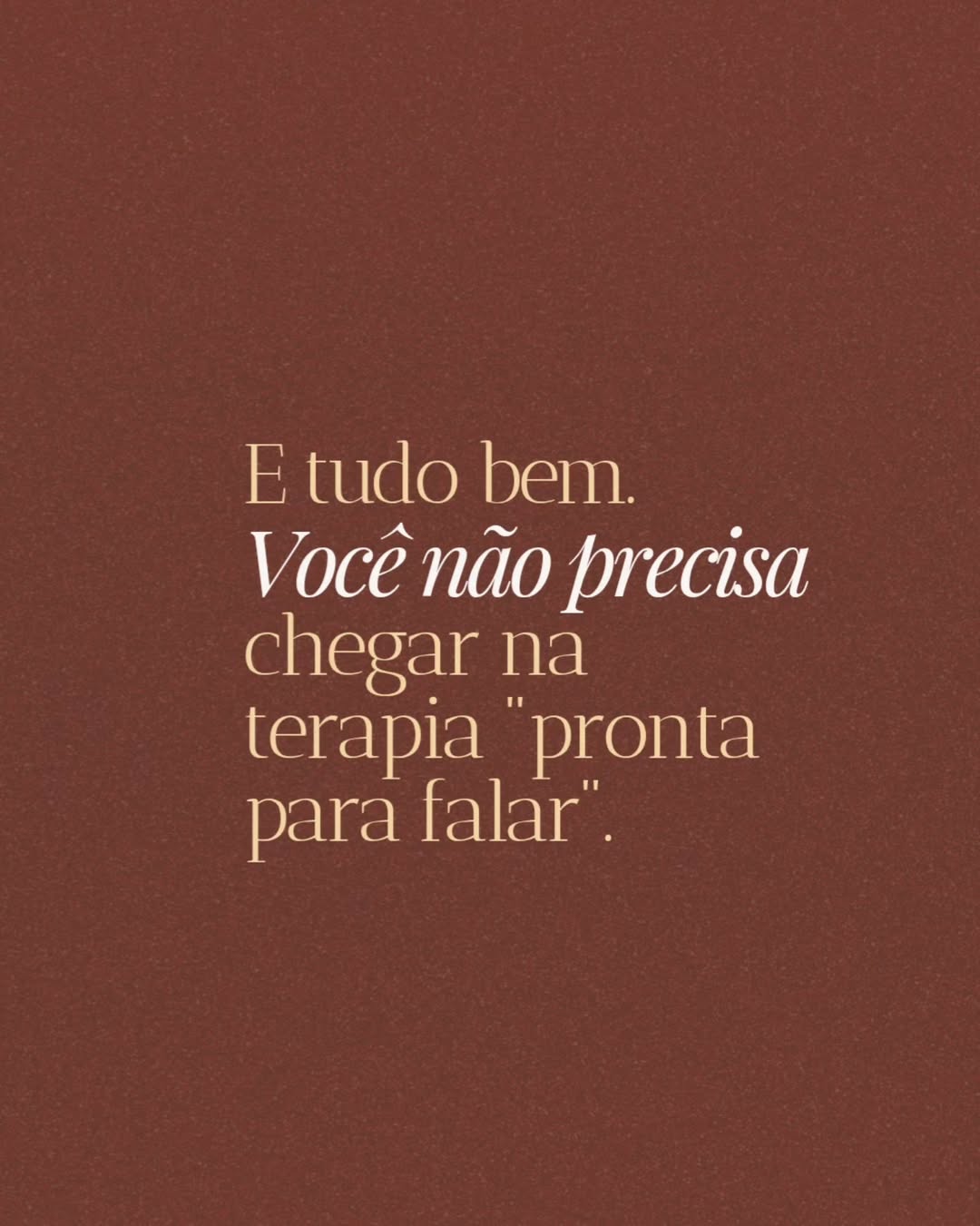 Post da série: você não precisa chegar na terapia pronta para falar.
